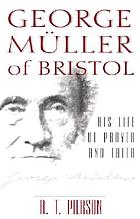 George Müller of Bristol : his life of prayer and faith