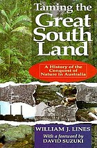 Taming the great south land : a history of the conquest of nature in Australia