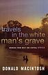 Travels in the white man's grave 著者： Donald Macintosh