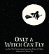Only a witch can fly