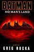 Batman : no man's land : a novel by  Greg Rucka 