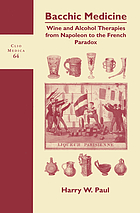 Bacchic medicine : wine and alcohol therapies from Napoleon to the French Paradox