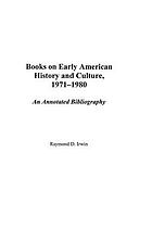 Books on early American history and culture, 1971-1980 : an annotated bibliography