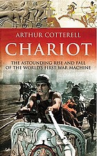 Chariot : the astounding rise and fall of the world's first war machine