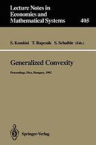 Generalized convexity : proceedings of the IVth International Workshop on Generalized Convexity, held in Janus Pannonius University, Pécs, Hungary, August 31-September 2, 1992