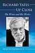 Richard Yates up close : the writer and his works by  M  J Naparsteck 