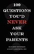 100 questions you'd never ask your parents by Elisabeth Henderson
