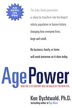 Age power : how the 21st century will be ruled by the new old