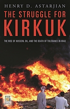 The struggle for Kirkuk : the rise of Hussein, oil, and the death of tolerance in Iraq