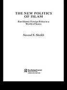The new politics of Islam : pan-Islamic foreign policy in a world of states
