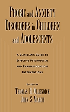 Phobic and anxiety disorders in children and adolescents : a clinician's guide to effective psychosocial and pharmacological interventions