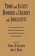 Phobic and anxiety disorders in children and adolescents : a clinician's guide to effective psychosocial and pharmacological interventions