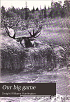 Our big game; a book for sportsmen and nature lovers,