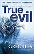 True evil de Greg Iles