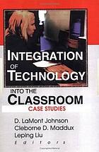Integration of technology into the classroom : case studies