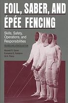 Foil, saber, and épée fencing : skills, safety, operations, and responsibilities