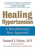 Healing hypertension : a revolutionary new approach