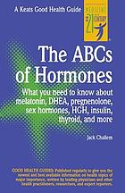 The ABCs of hormones : what you need to know about melatonin, DHEA, pregnenolone, sex hormones, HGH, insulin, thyroid, and more
