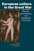 European culture in the Great War : the arts, entertainment, and propaganda, 1914-1918