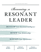 Becoming a resonant leader : develop your emotional intelligence, renew your relationships, sustain your effectiveness