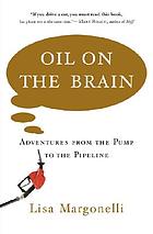 Oil on the brain : adventures from the pump to the pipeline