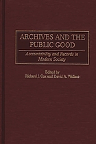 Archives and the public good : accountability... de Richard J Cox