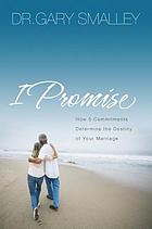 I promise : how five commitments determine the destiny of your marriage