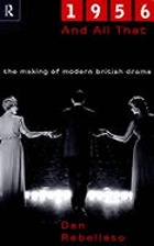 1956 and all that : the making of modern British drama