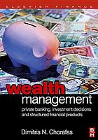 Wealth management : private banking, investment decisions and structured financial products