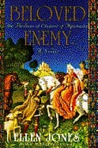 Beloved enemy : the passions of Eleanor of Aquitaine : a novel
