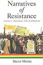 Narratives of resistance : Jamaica, Trinidad, the Caribbean