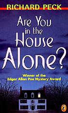Are you in the house alone?