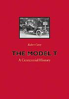 The model T : a centennial history