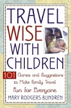 Travel wise with children : 101 games and ideas to make family travel fun for everyone