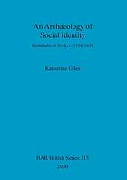 An archaeology of social identity : guildhalls in York, c.1350-1630