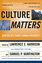 Culture matters : how values shape human progress