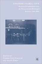 Another global city : historical explorations into the transnational municipal moment, 1850-2000