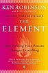 The element : how finding your passion changes... 著者：  Ken Robinson 