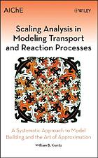 Scaling analysis in modeling transport and reaction processes : a systematic approach to model building and the art of approximation