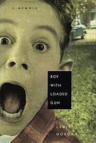 Boy with loaded gun : a memoir