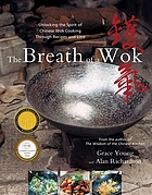 The breath of a wok : unlocking the spirit of Chinese wok cooking through recipes and lore