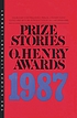 Prize stories 1987 : the O. Henry awards by William Miller Abrahams