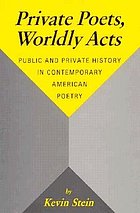 Private poets, worldly acts : public and private history in contemporary American poetry
