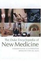 The Duke encyclopedia of new medicine : conventional and alternative medicine for all ages