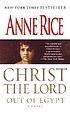 Christ the Lord : out of Egypt : a novel 著者： Anne Rice