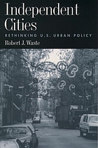 Independent cities : rethinking U.S. urban policy