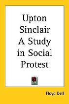 Upton Sinclair : a study in social protest