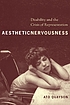 Aesthetic nervousness : disability and the crisis... by  Ato Quayson 