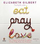 Eat, pray, love : [one woman's search for everything across Italy, India and Indonesia]