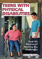 Teens with physical disabilities : real-life stories of meeting the challenges